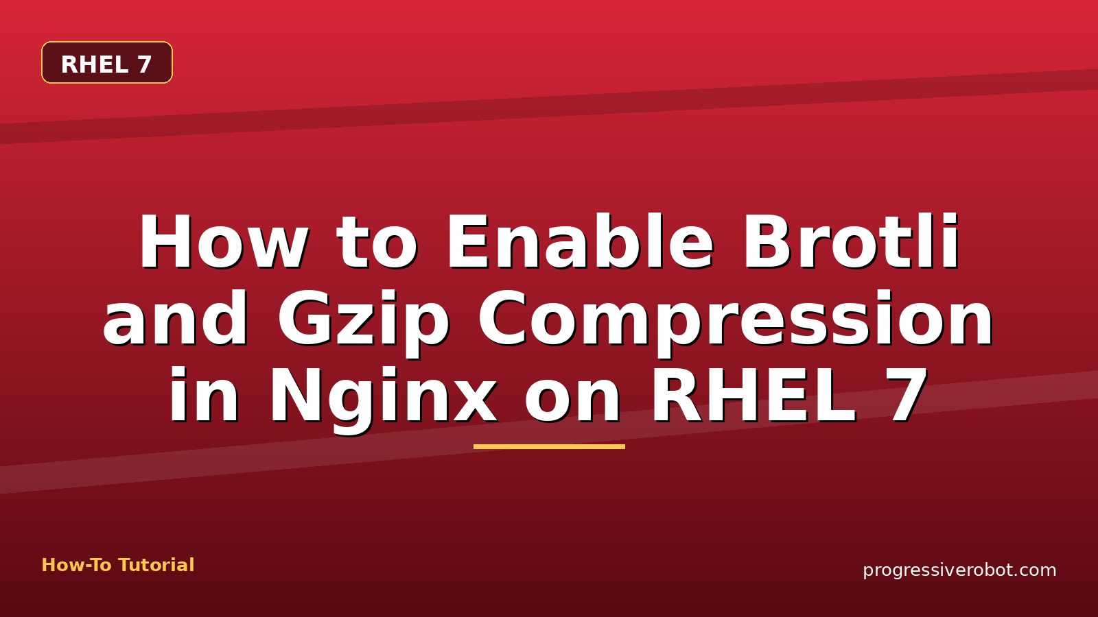 How to Enable Brotli and Gzip Compression in Nginx on RHEL 7 — step-by-step RHEL 7 tutorial on Progressive Robot