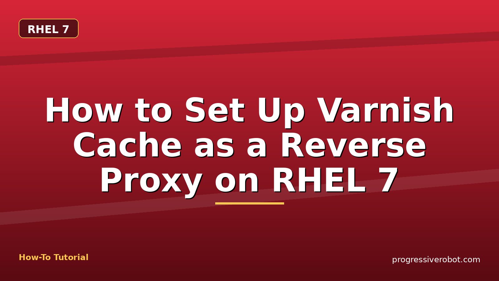 How to Set Up Varnish Cache as a Reverse Proxy on RHEL 7 — step-by-step RHEL 7 tutorial on Progressive Robot