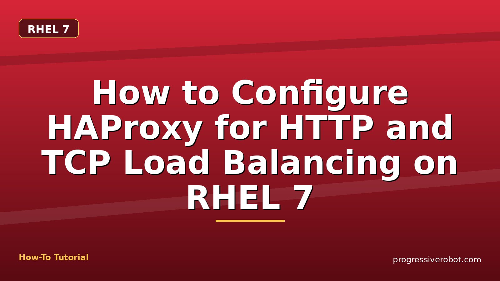 How to Configure HAProxy for HTTP and TCP Load Balancing on RHEL 7 — step-by-step RHEL 7 tutorial on Progressive Robot
