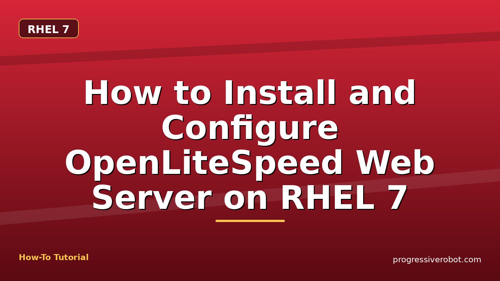 How to Install and Configure OpenLiteSpeed Web Server on RHEL 7 — step-by-step RHEL 7 tutorial on Progressive Robot
