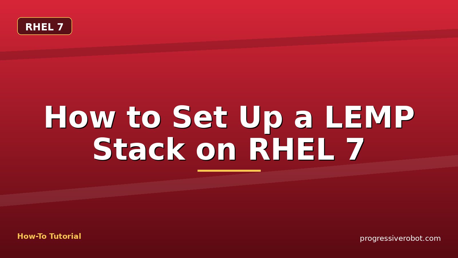 How to Set Up a LEMP Stack on RHEL 7 — step-by-step RHEL 7 tutorial on Progressive Robot