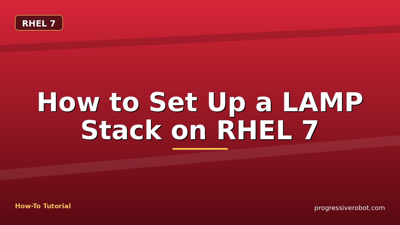 How to Set Up a LAMP Stack on RHEL 7 — step-by-step RHEL 7 tutorial on Progressive Robot