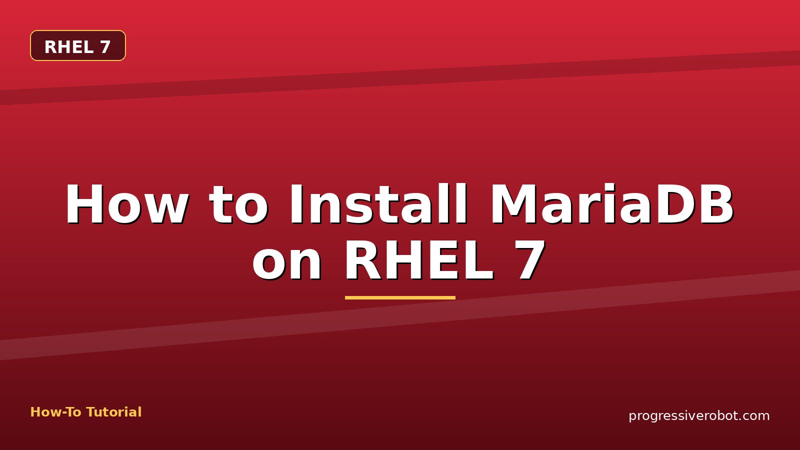 How to Install MariaDB on RHEL 7 — step-by-step RHEL 7 tutorial on Progressive Robot