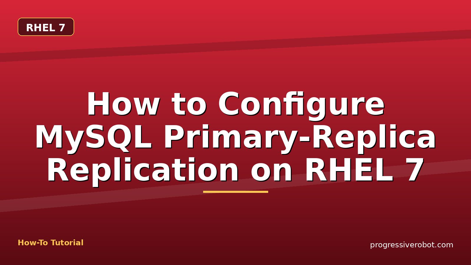 How to Configure MySQL Primary-Replica Replication on RHEL 7 — step-by-step RHEL 7 tutorial on Progressive Robot