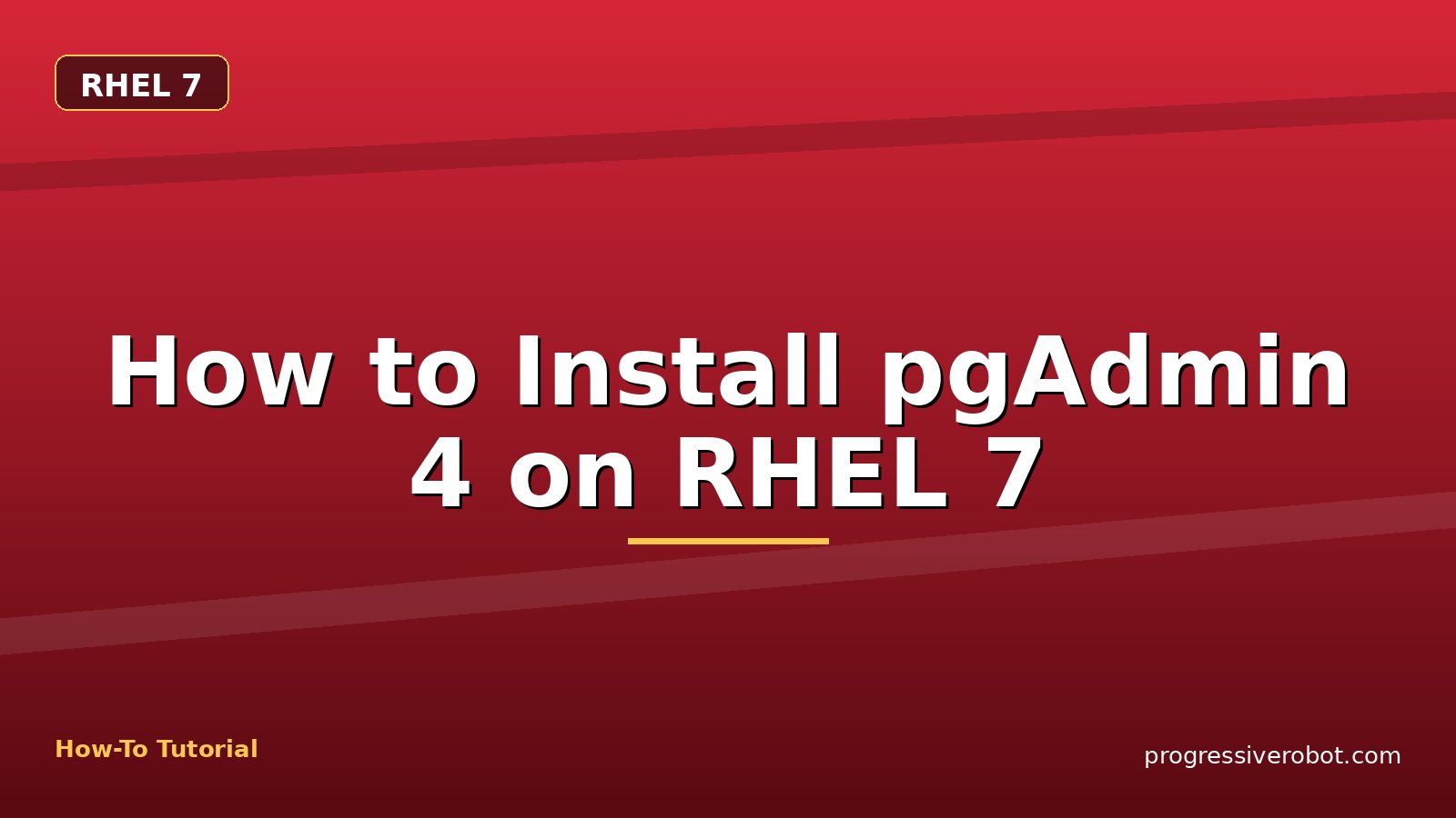How to Install pgAdmin 4 on RHEL 7 — step-by-step RHEL 7 tutorial on Progressive Robot