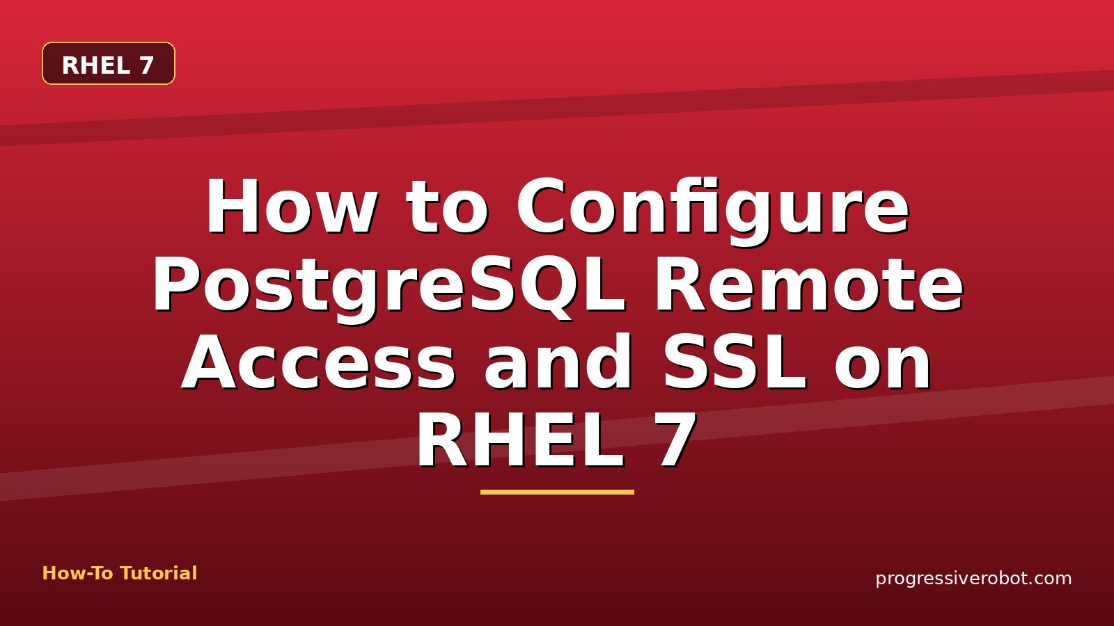 How to Configure PostgreSQL Remote Access and SSL on RHEL 7 — step-by-step RHEL 7 tutorial on Progressive Robot