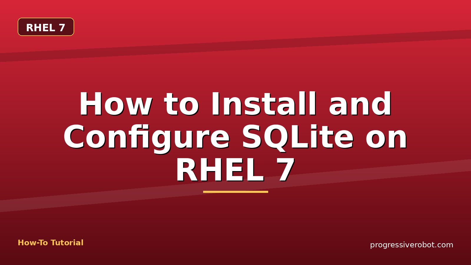 How to Install and Configure SQLite on RHEL 7 — step-by-step RHEL 7 tutorial on Progressive Robot