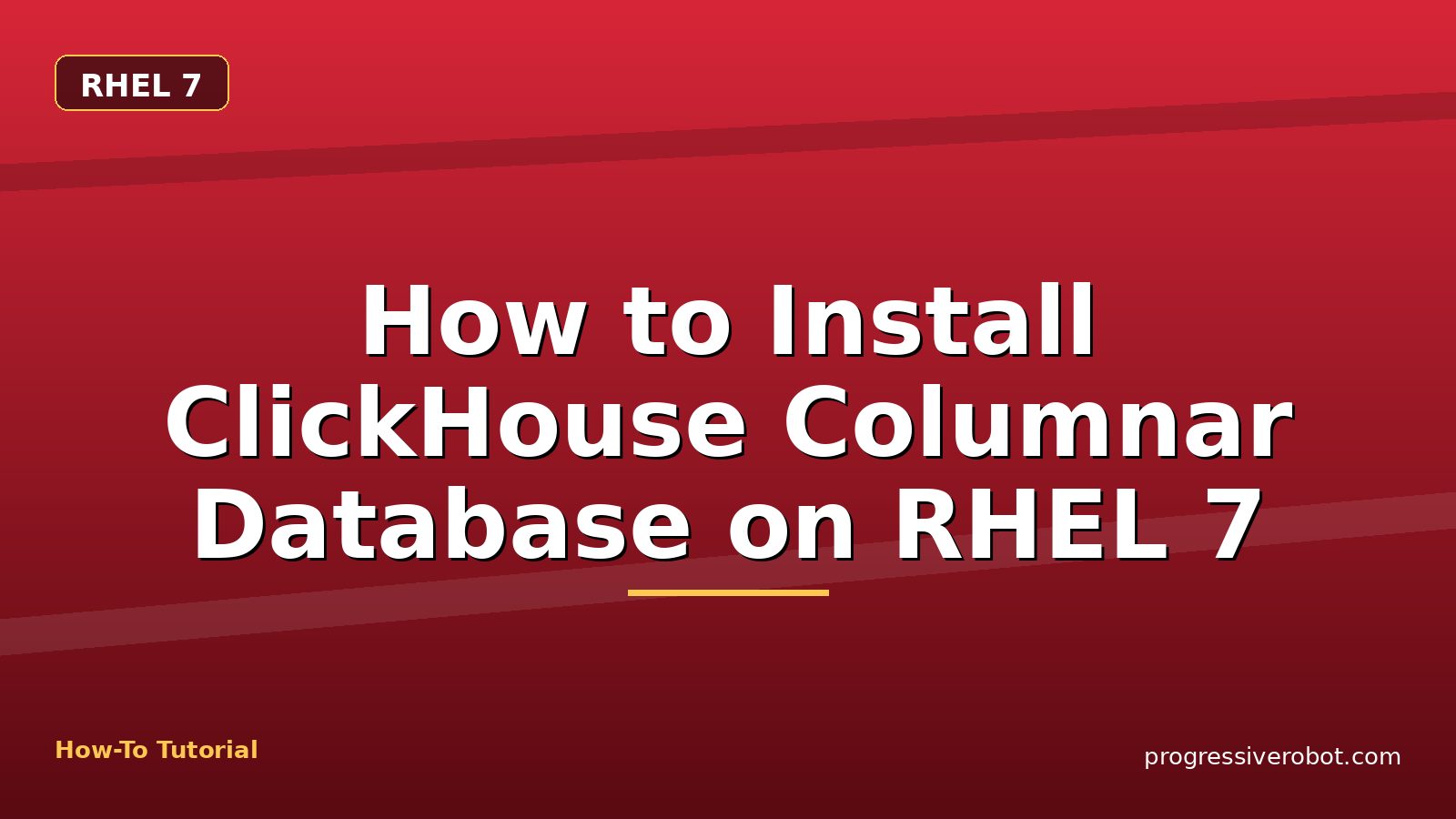 How to Install ClickHouse Columnar Database on RHEL 7 — step-by-step RHEL 7 tutorial on Progressive Robot