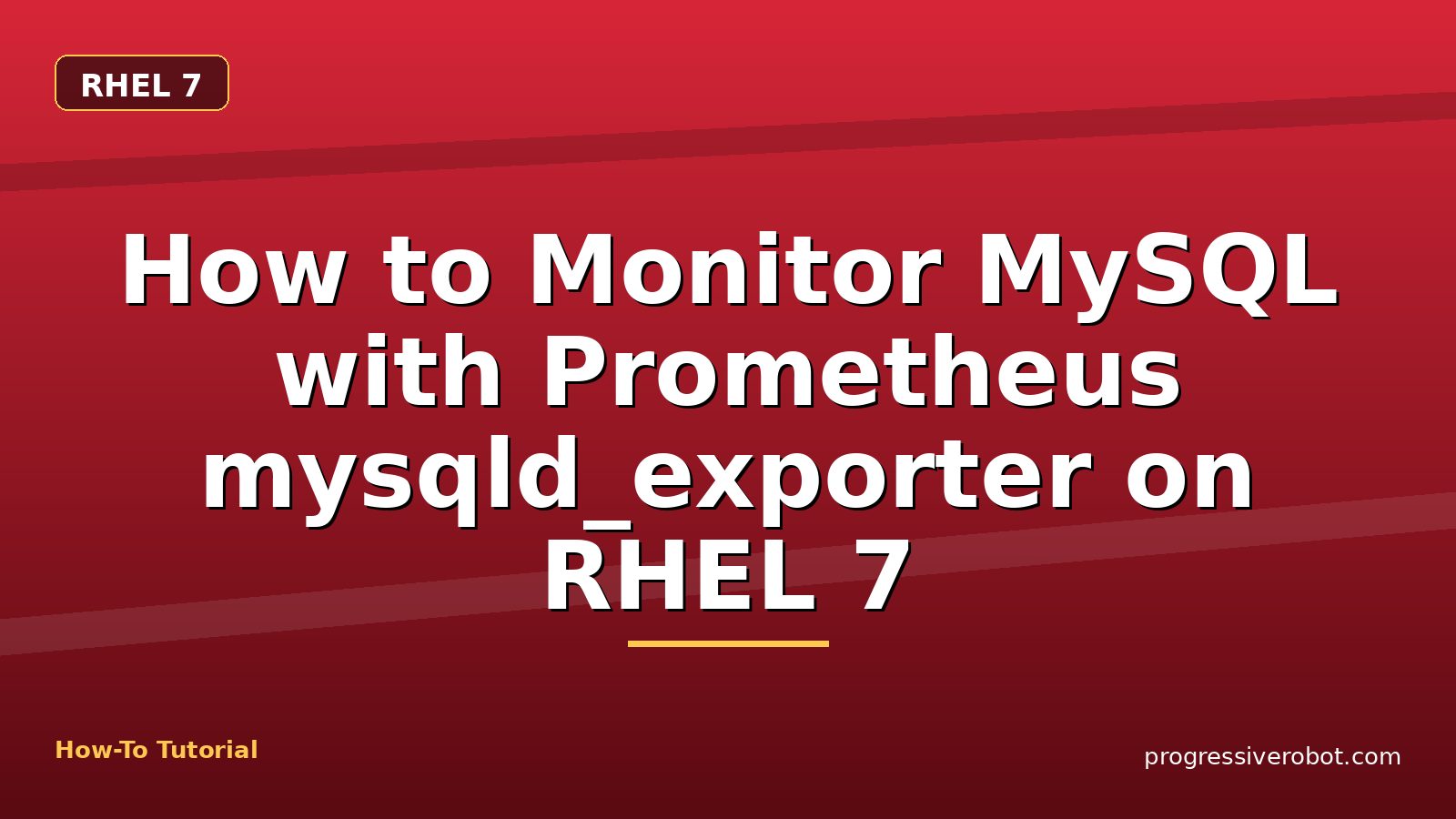 How to Monitor MySQL with Prometheus mysqld_exporter on RHEL 7 — step-by-step RHEL 7 tutorial on Progressive Robot