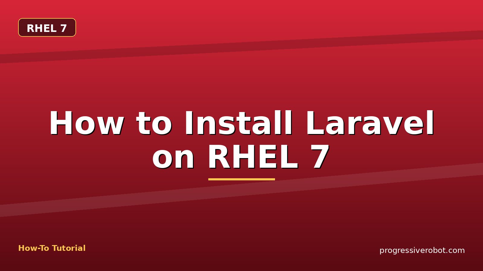 How to Install Laravel on RHEL 7 — step-by-step RHEL 7 tutorial on Progressive Robot