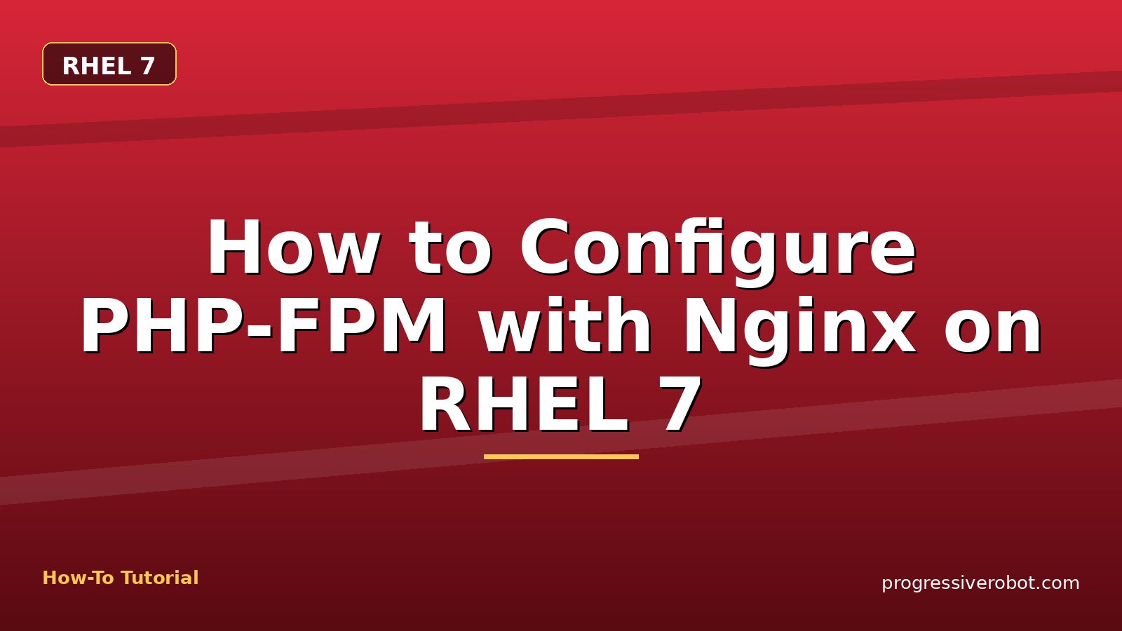 How to Configure PHP-FPM with Nginx on RHEL 7 — step-by-step RHEL 7 tutorial on Progressive Robot