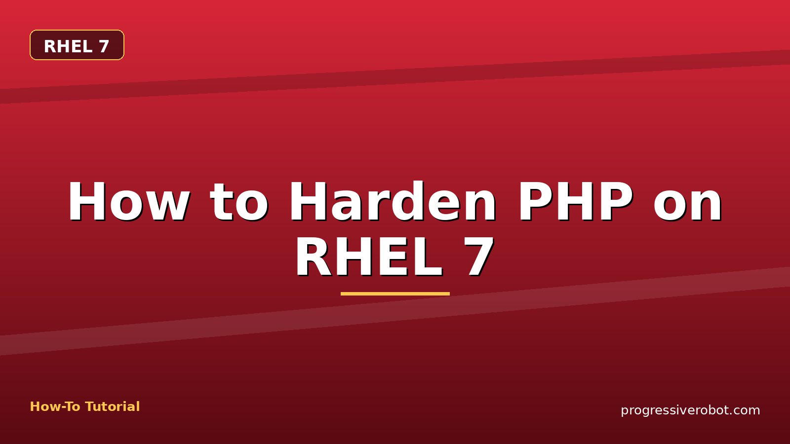 How to Harden PHP on RHEL 7 — step-by-step RHEL 7 tutorial on Progressive Robot