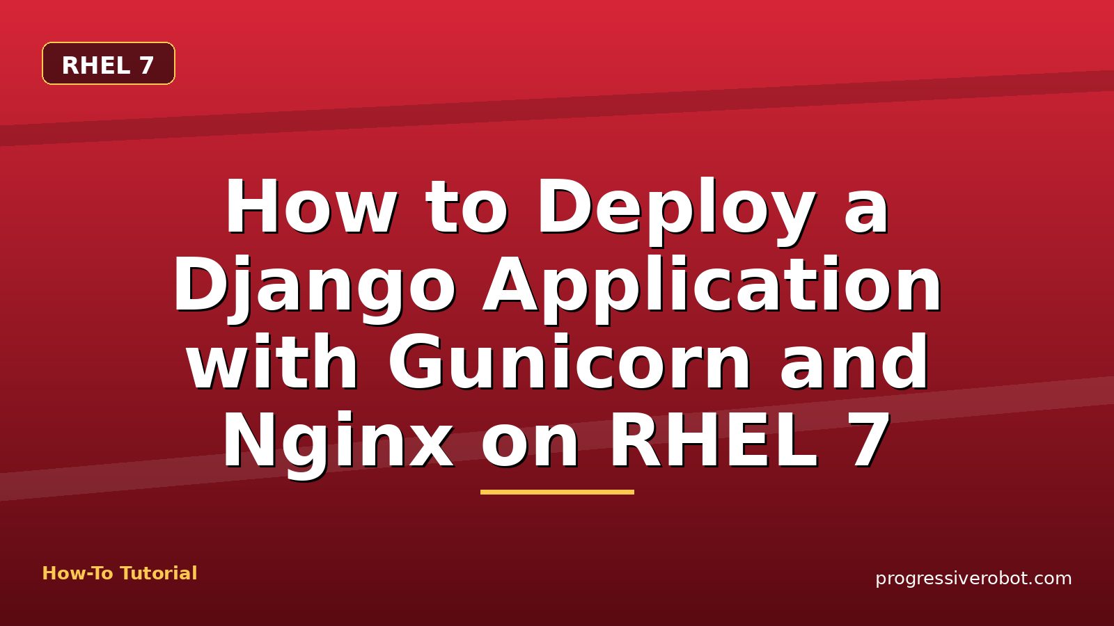 How to Deploy a Django Application with Gunicorn and Nginx on RHEL 7 — step-by-step RHEL 7 tutorial on Progressive Robot