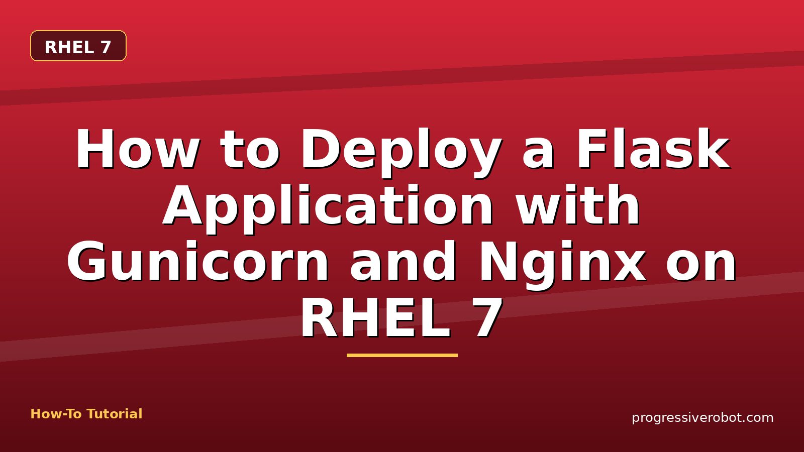 How to Deploy a Flask Application with Gunicorn and Nginx on RHEL 7 — step-by-step RHEL 7 tutorial on Progressive Robot