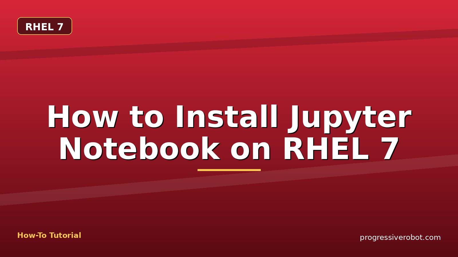 How to Install Jupyter Notebook on RHEL 7 — step-by-step RHEL 7 tutorial on Progressive Robot