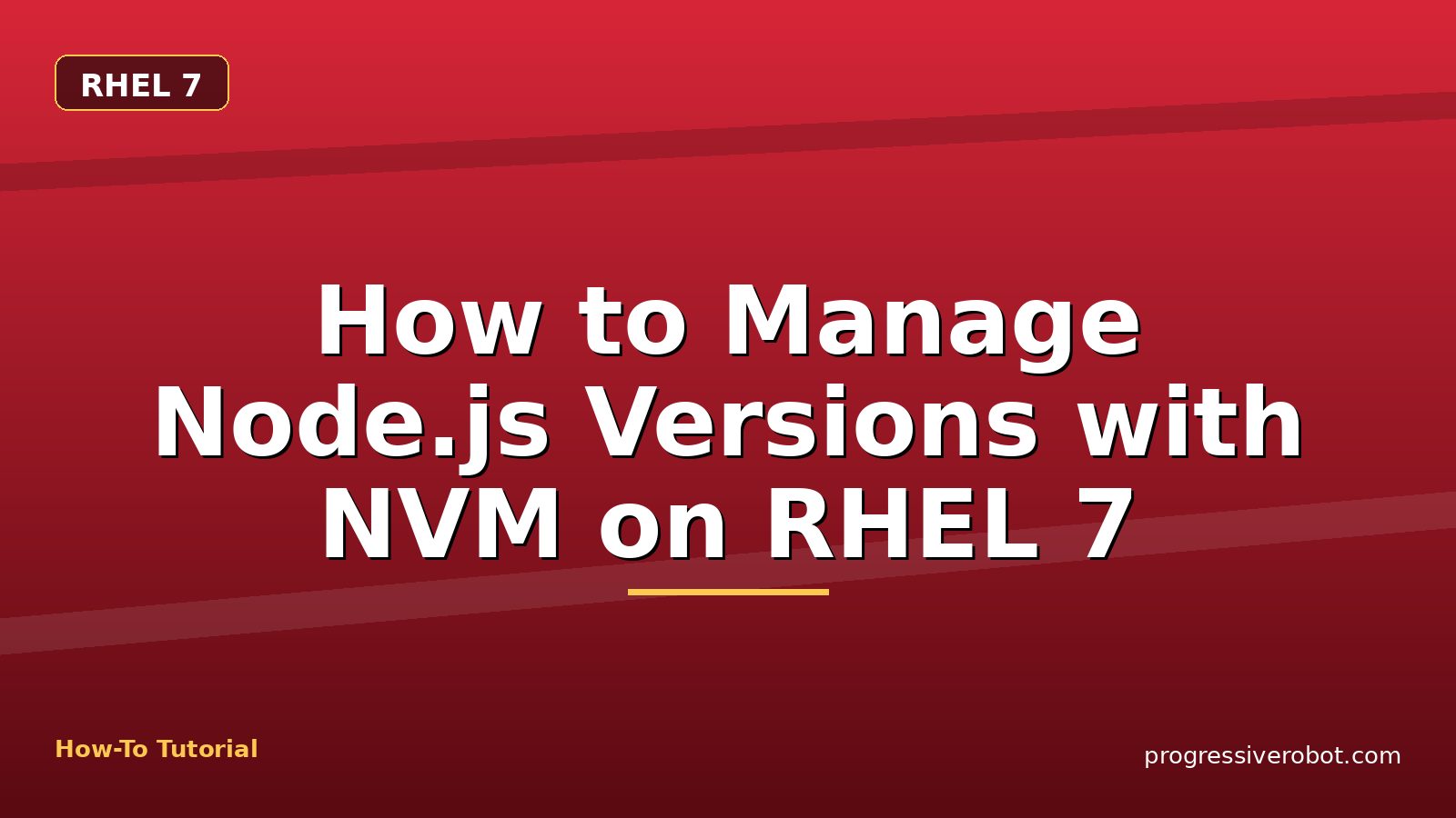 How to Manage Node.js Versions with NVM on RHEL 7 — step-by-step RHEL 7 tutorial on Progressive Robot