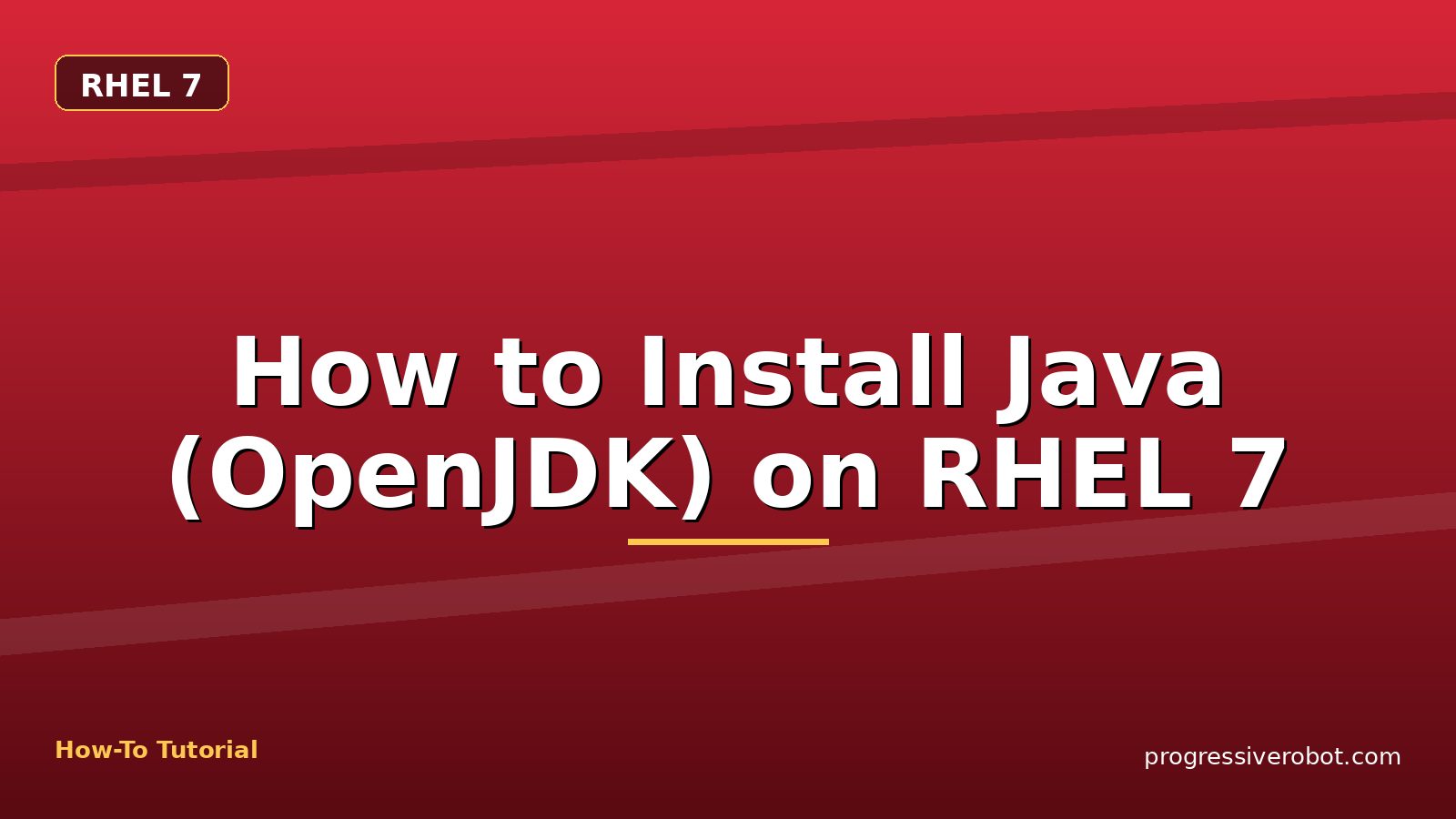 How to Install Java (OpenJDK) on RHEL 7 — step-by-step RHEL 7 tutorial on Progressive Robot