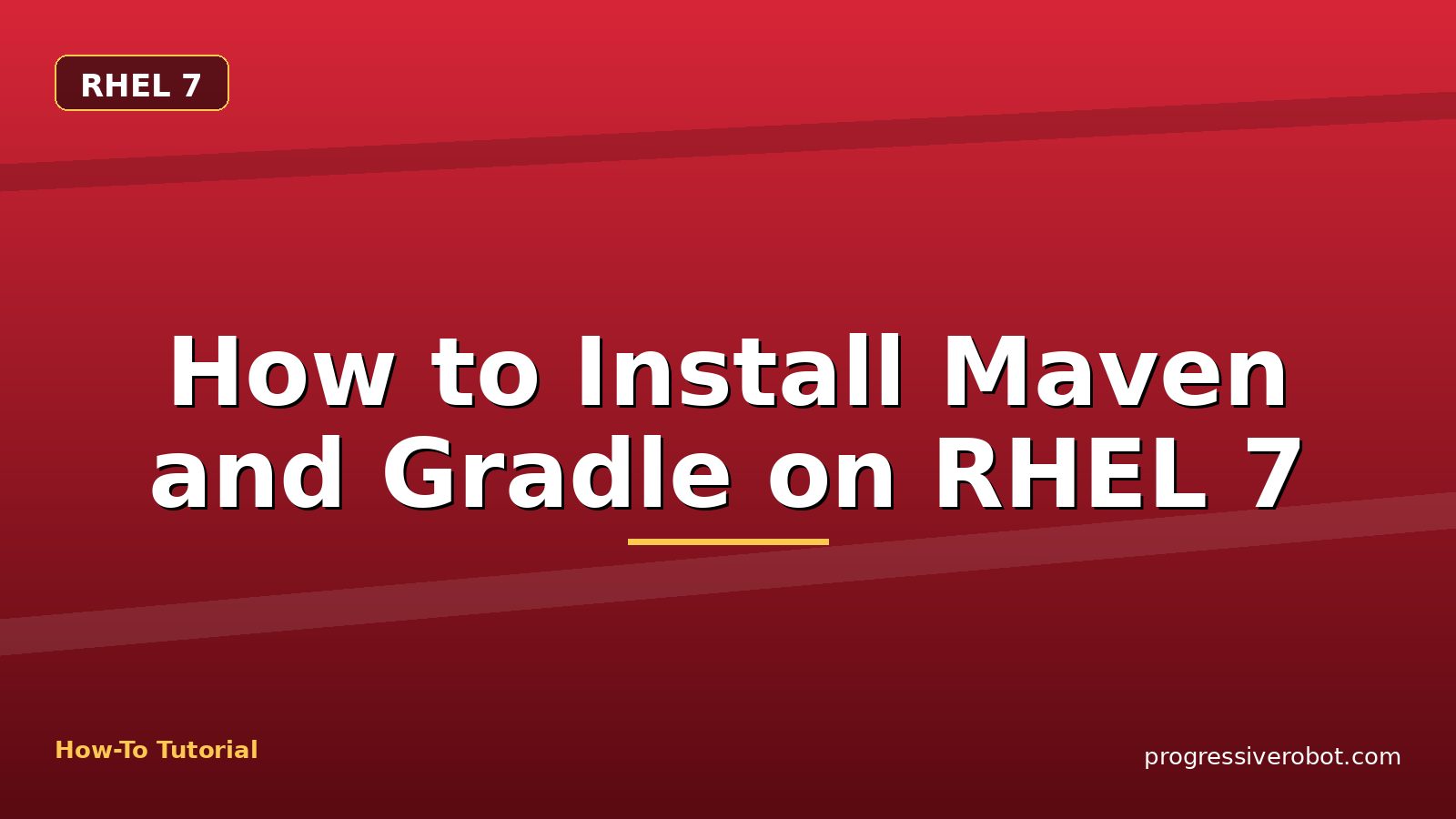 How to Install Maven and Gradle on RHEL 7 — step-by-step RHEL 7 tutorial on Progressive Robot