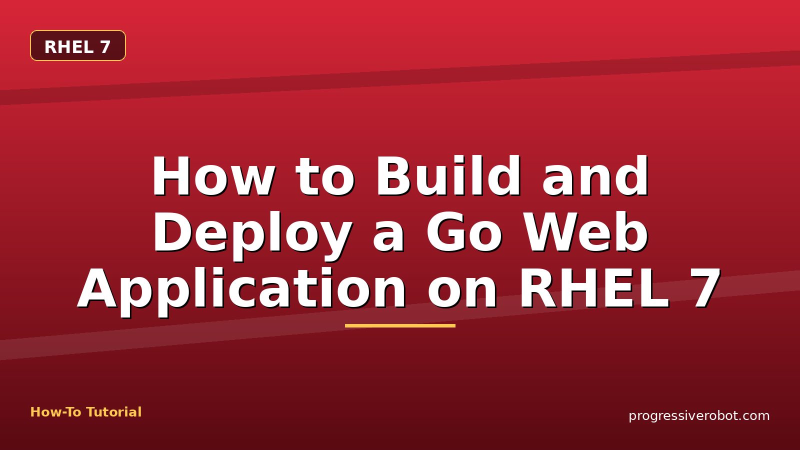 How to Build and Deploy a Go Web Application on RHEL 7 — step-by-step RHEL 7 tutorial on Progressive Robot