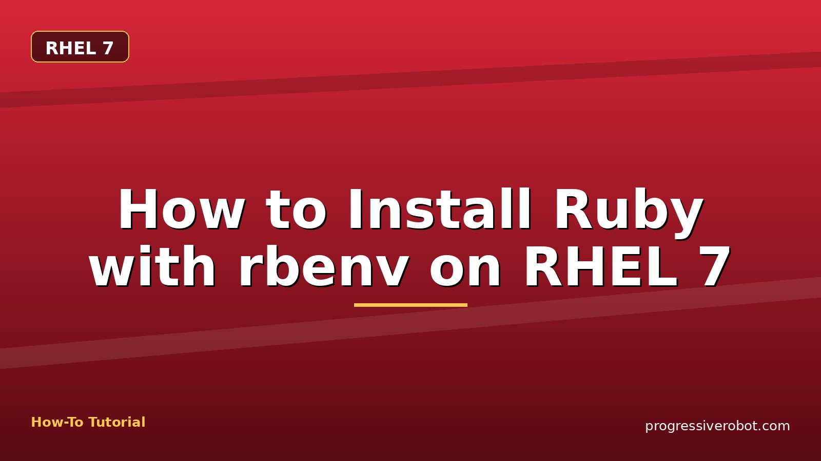 How to Install Ruby with rbenv on RHEL 7 — step-by-step RHEL 7 tutorial on Progressive Robot