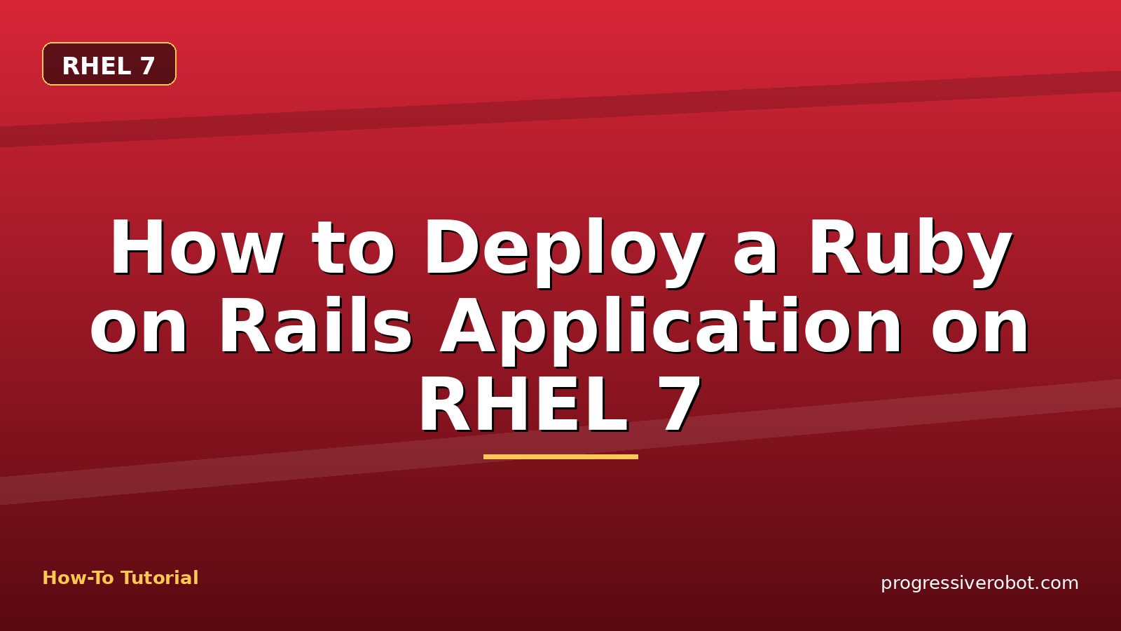 How to Deploy a Ruby on Rails Application on RHEL 7 — step-by-step RHEL 7 tutorial on Progressive Robot