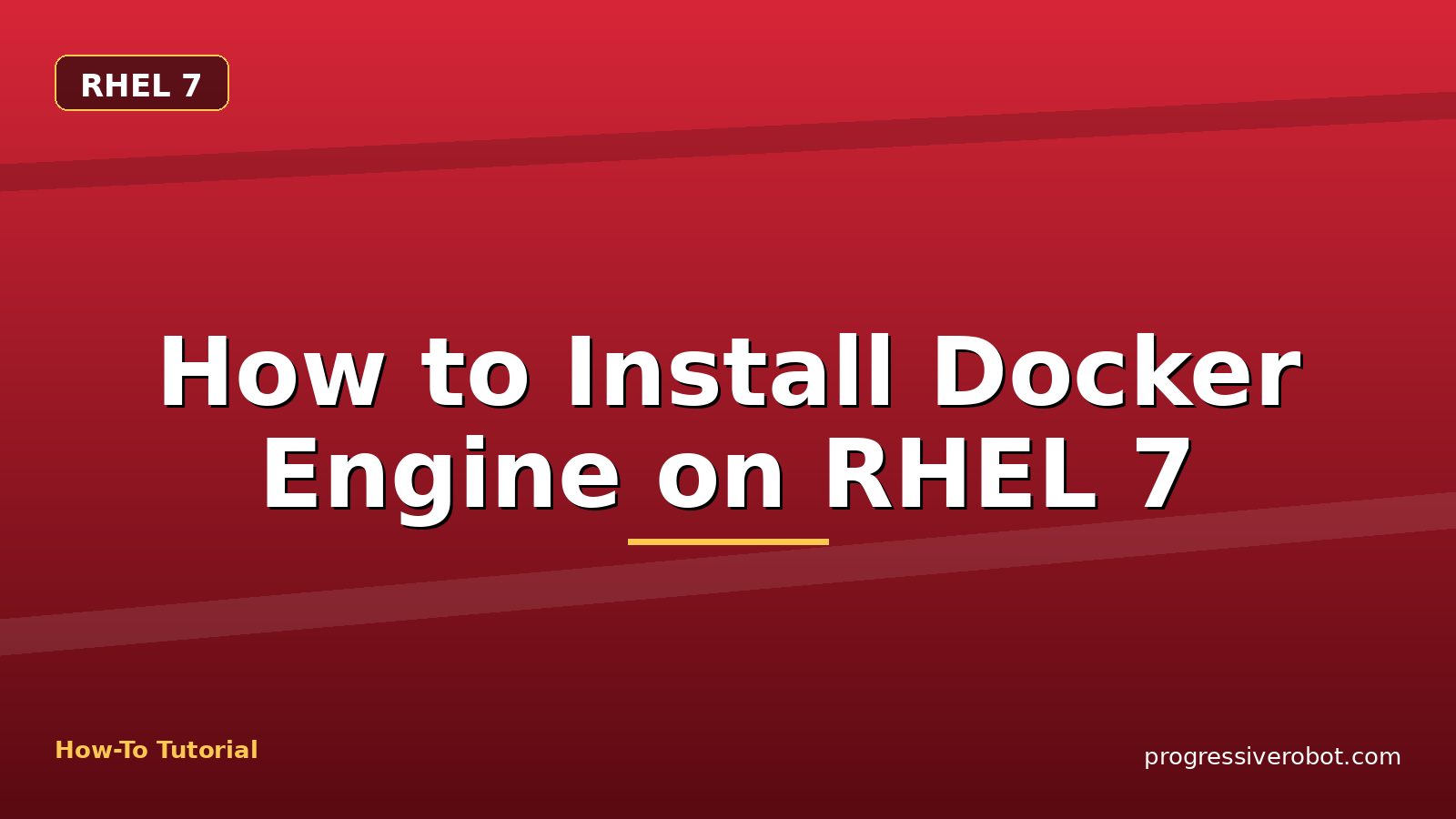 How to Install Docker Engine on RHEL 7 — step-by-step RHEL 7 tutorial on Progressive Robot