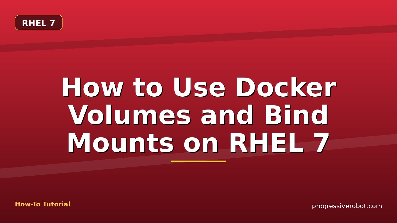 How to Use Docker Volumes and Bind Mounts on RHEL 7 — step-by-step RHEL 7 tutorial on Progressive Robot