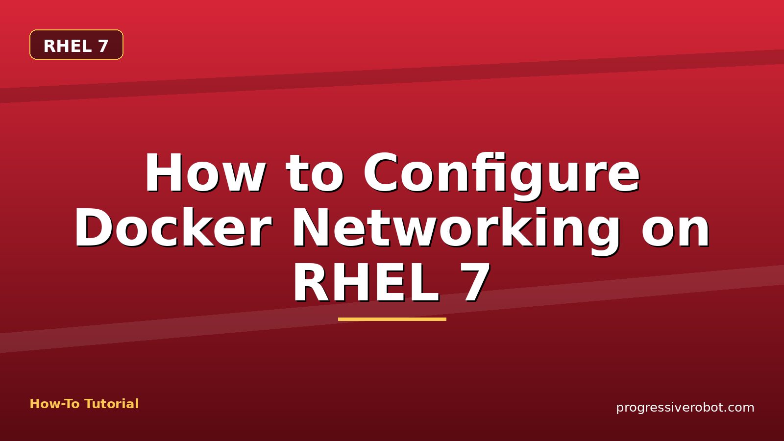 How to Configure Docker Networking on RHEL 7 — step-by-step RHEL 7 tutorial on Progressive Robot