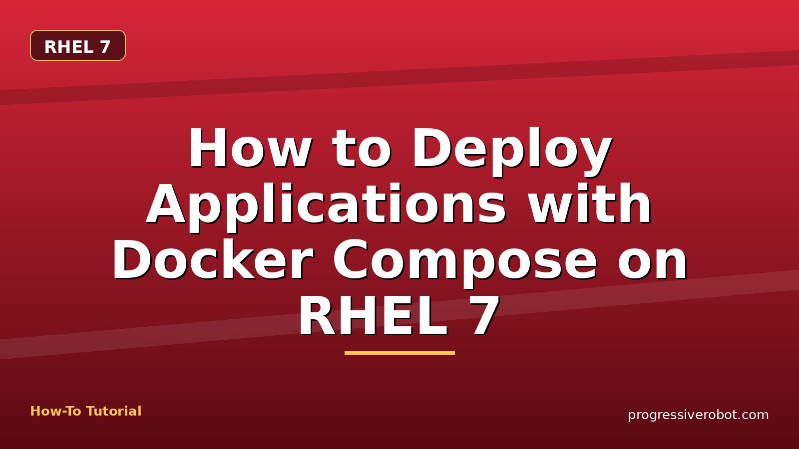 How to Deploy Applications with Docker Compose on RHEL 7 — step-by-step RHEL 7 tutorial on Progressive Robot