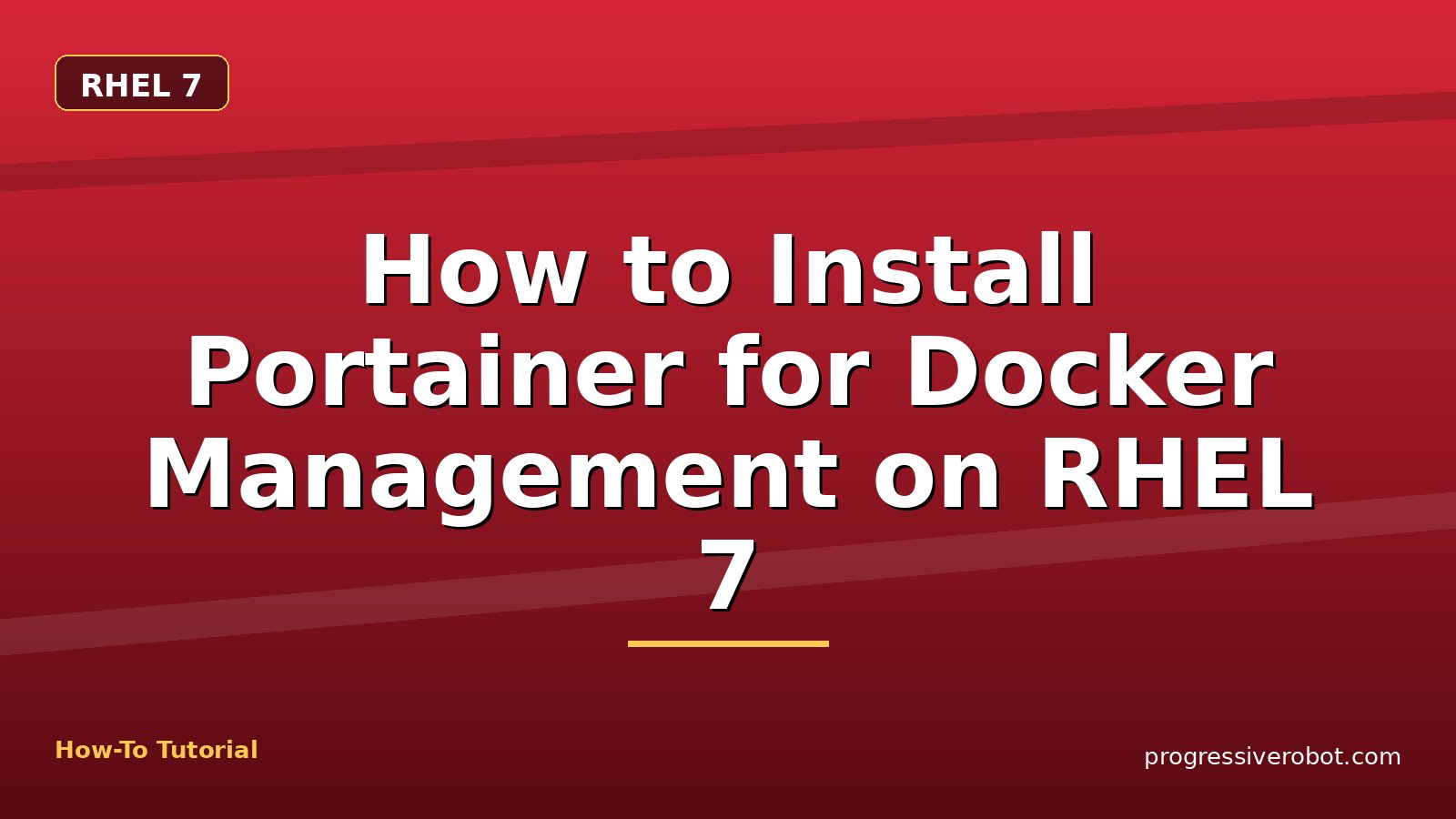 How to Install Portainer for Docker Management on RHEL 7 — step-by-step RHEL 7 tutorial on Progressive Robot