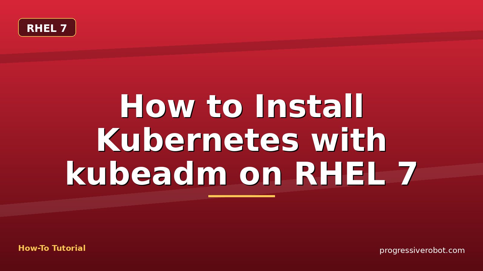 How to Install Kubernetes with kubeadm on RHEL 7 — step-by-step RHEL 7 tutorial on Progressive Robot