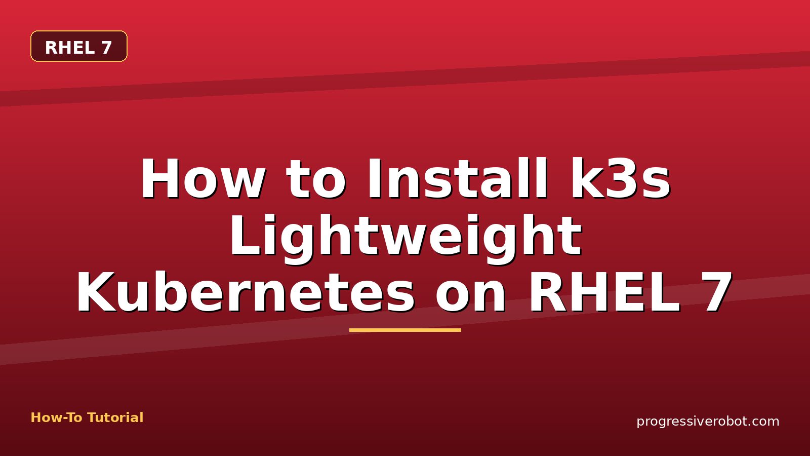 How to Install k3s Lightweight Kubernetes on RHEL 7 — step-by-step RHEL 7 tutorial on Progressive Robot