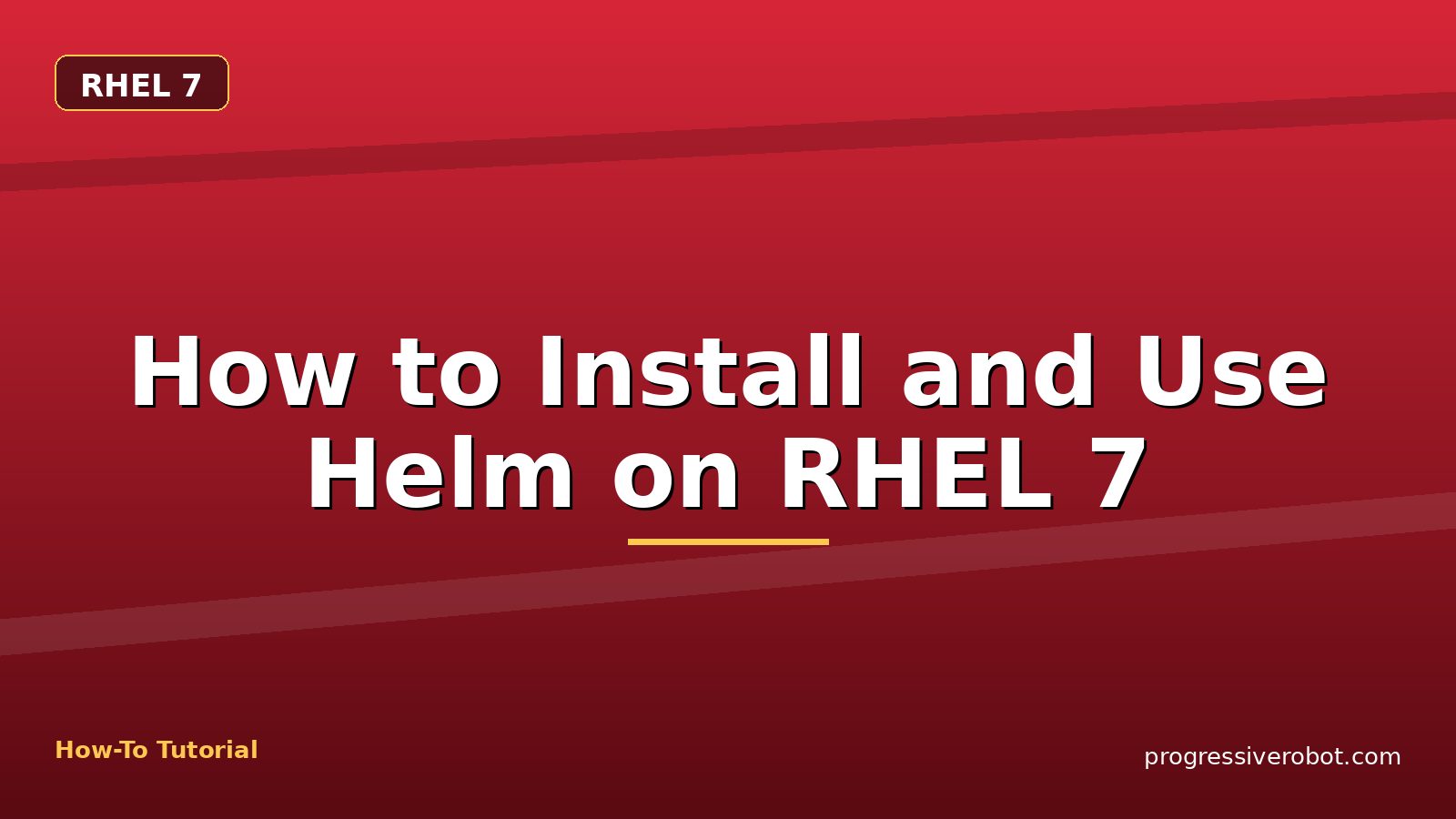 How to Install and Use Helm on RHEL 7 — step-by-step RHEL 7 tutorial on Progressive Robot