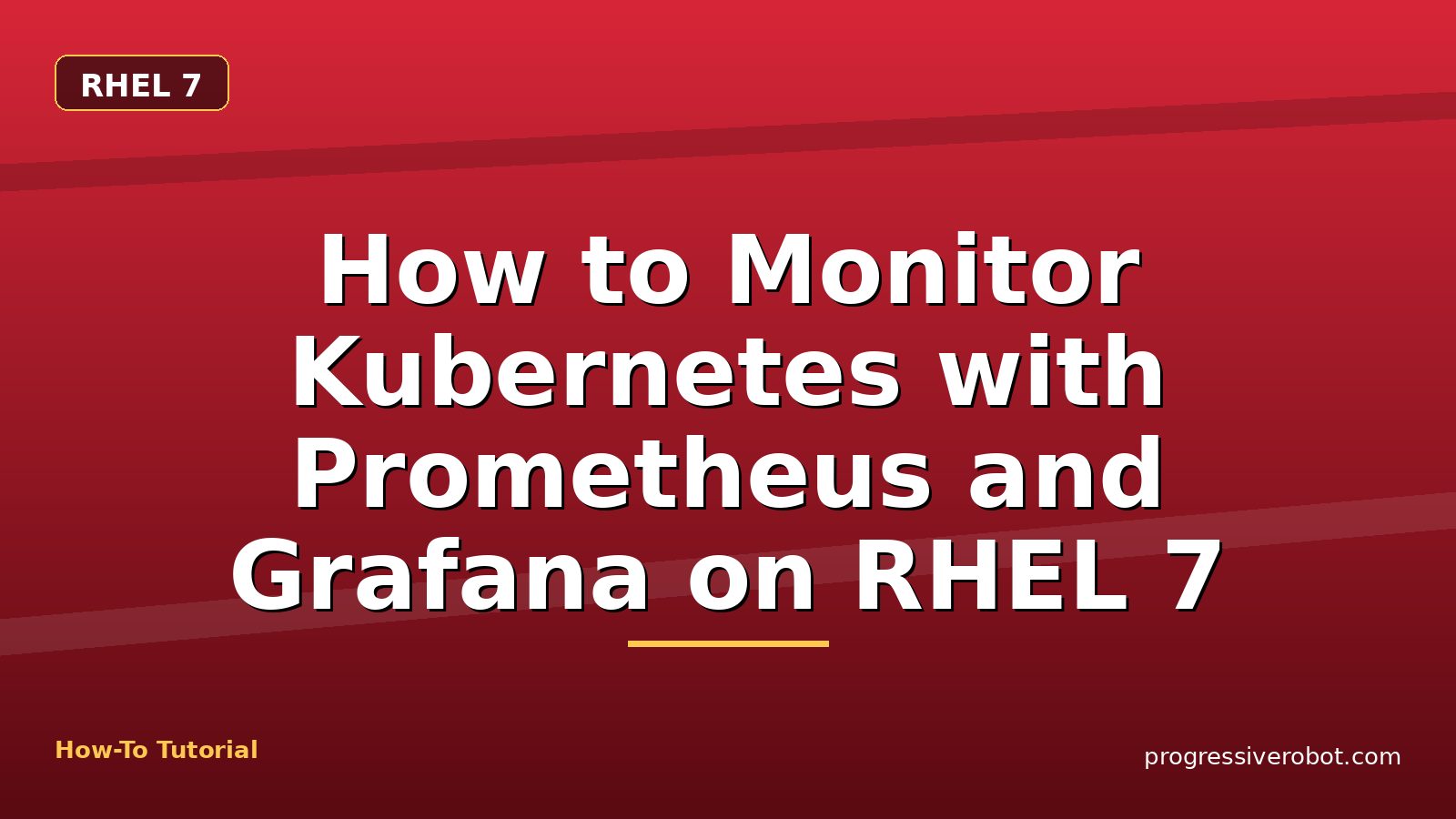 How to Monitor Kubernetes with Prometheus and Grafana on RHEL 7 — step-by-step RHEL 7 tutorial on Progressive Robot