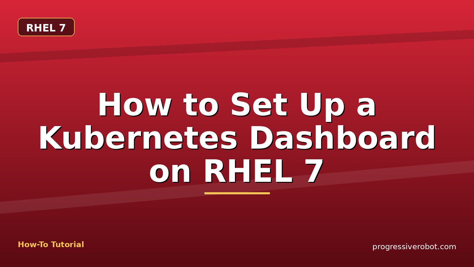 How to Set Up a Kubernetes Dashboard on RHEL 7 — step-by-step RHEL 7 tutorial on Progressive Robot