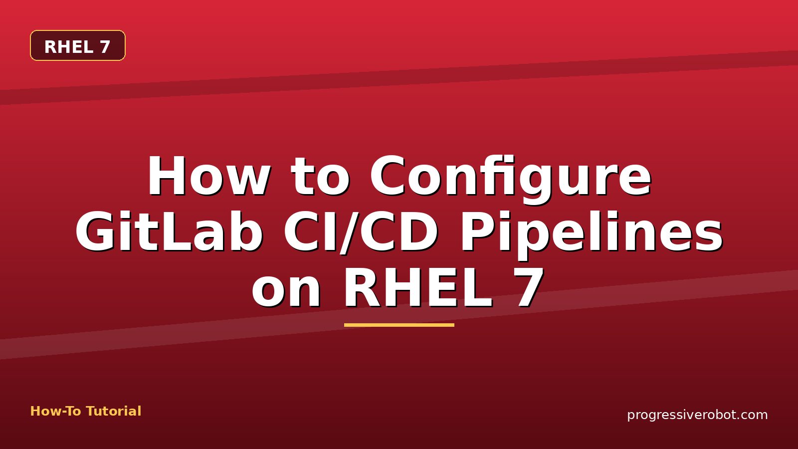 How to Configure GitLab CI/CD Pipelines on RHEL 7 — step-by-step RHEL 7 tutorial on Progressive Robot