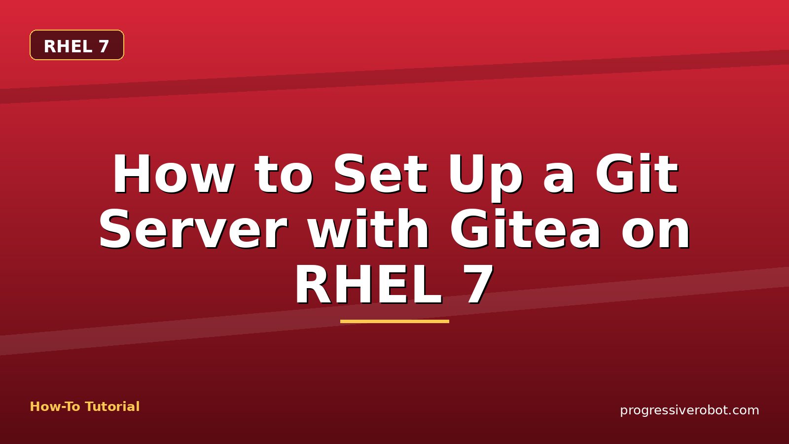 How to Set Up a Git Server with Gitea on RHEL 7 — step-by-step RHEL 7 tutorial on Progressive Robot