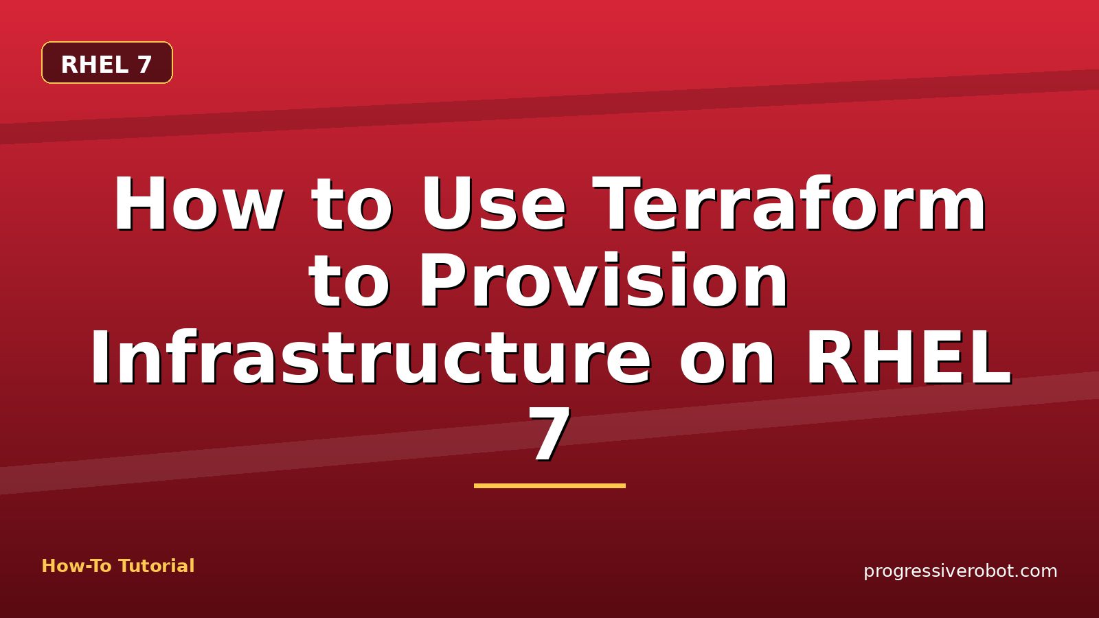 How to Use Terraform to Provision Infrastructure on RHEL 7 — step-by-step RHEL 7 tutorial on Progressive Robot