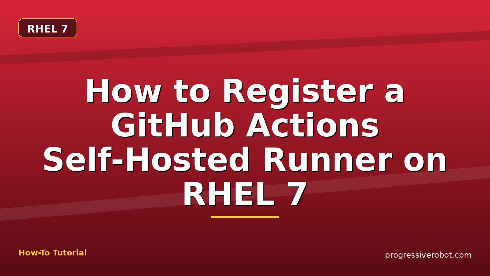 How to Register a GitHub Actions Self-Hosted Runner on RHEL 7 — step-by-step RHEL 7 tutorial on Progressive Robot