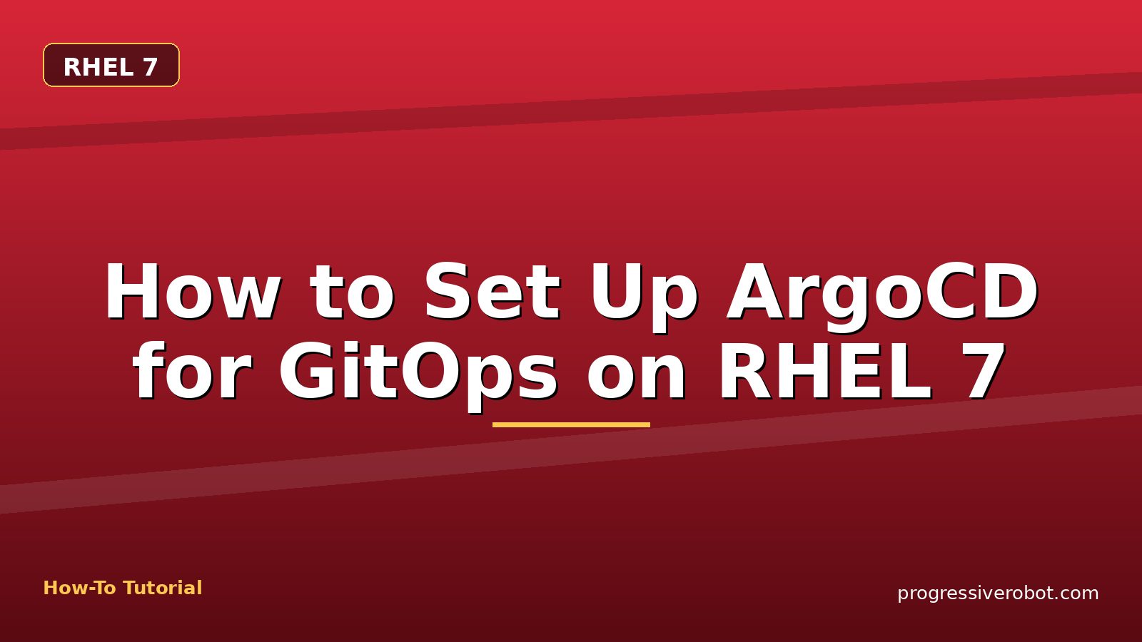 How to Set Up ArgoCD for GitOps on RHEL 7 — step-by-step RHEL 7 tutorial on Progressive Robot