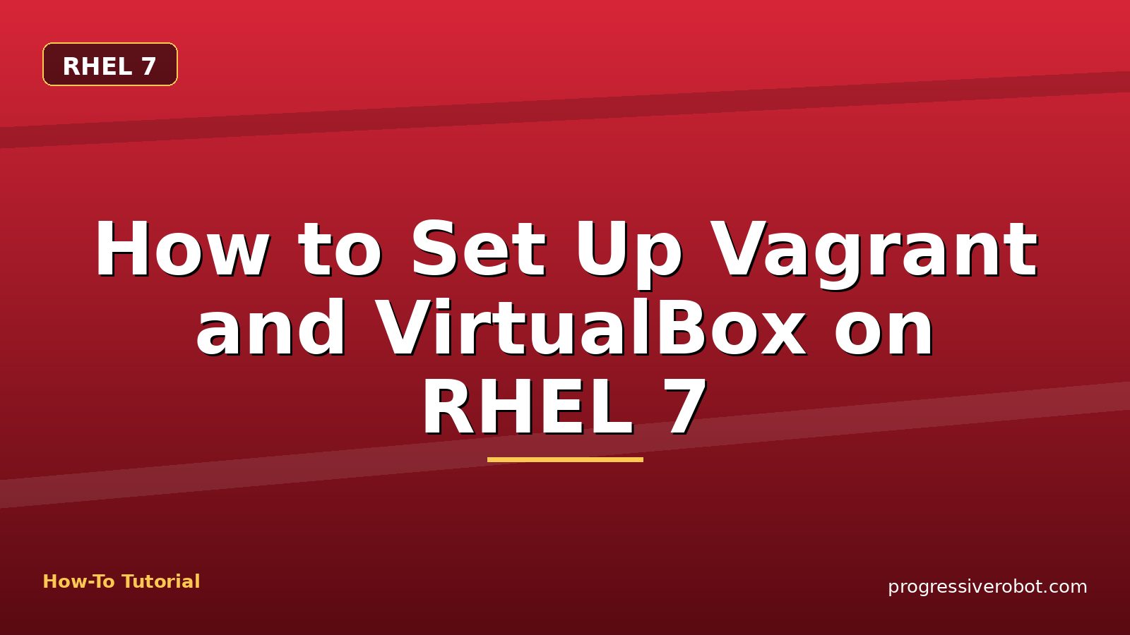 How to Set Up Vagrant and VirtualBox on RHEL 7 — step-by-step RHEL 7 tutorial on Progressive Robot