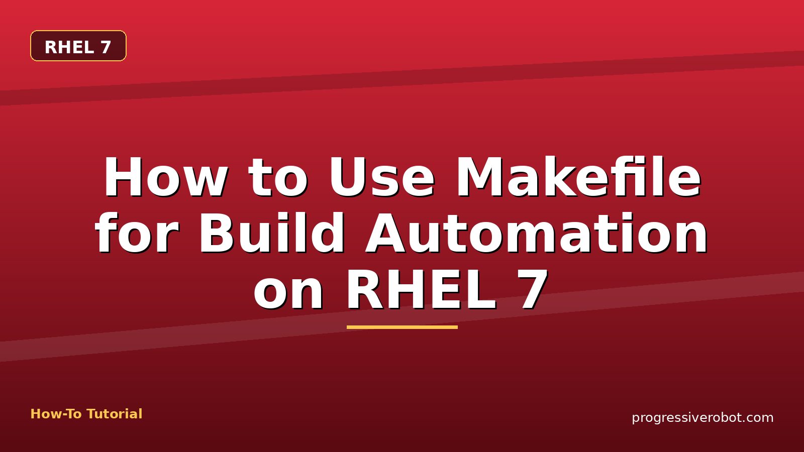 How to Use Makefile for Build Automation on RHEL 7 — step-by-step RHEL 7 tutorial on Progressive Robot
