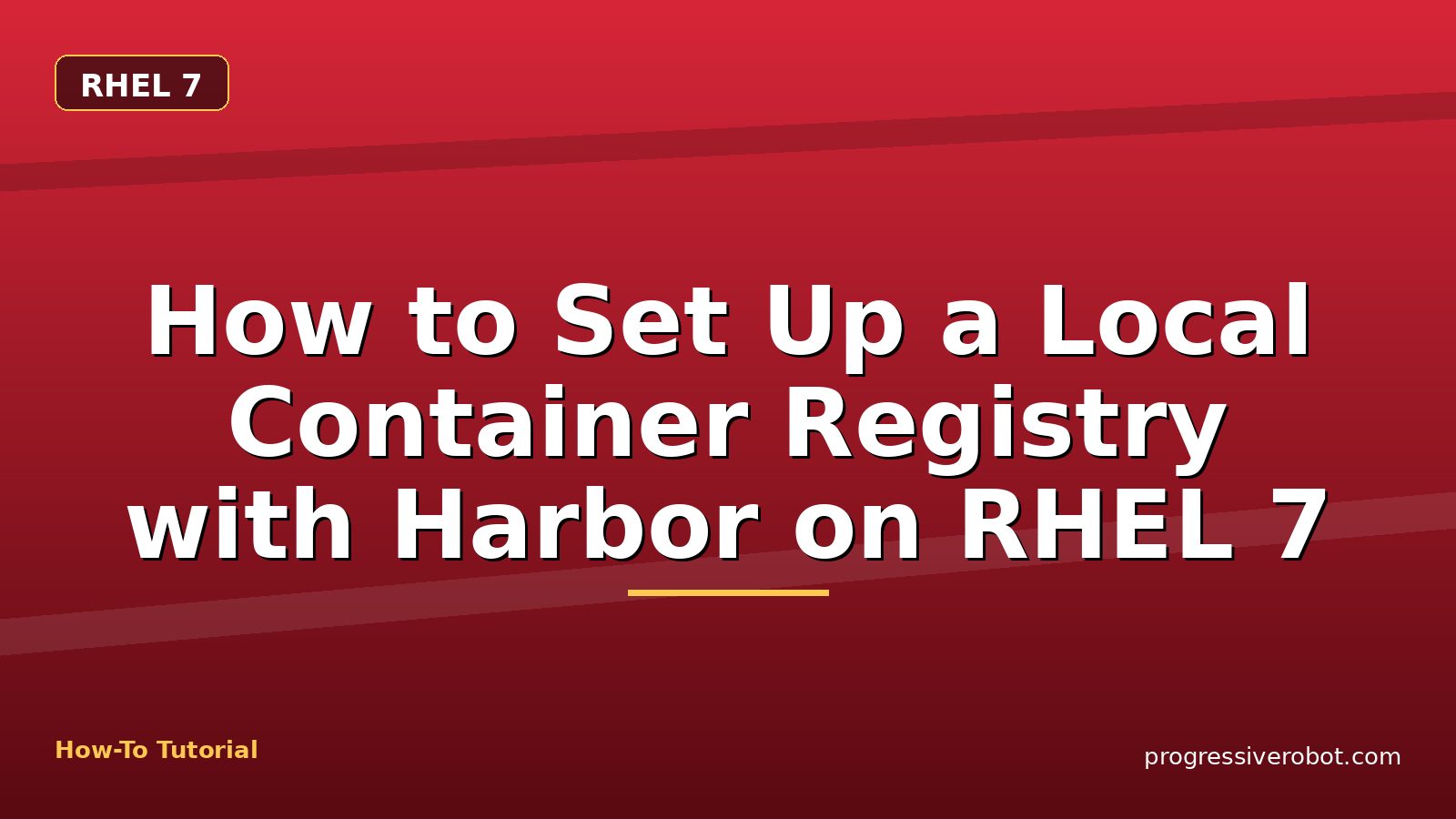 How to Set Up a Local Container Registry with Harbor on RHEL 7 — step-by-step RHEL 7 tutorial on Progressive Robot