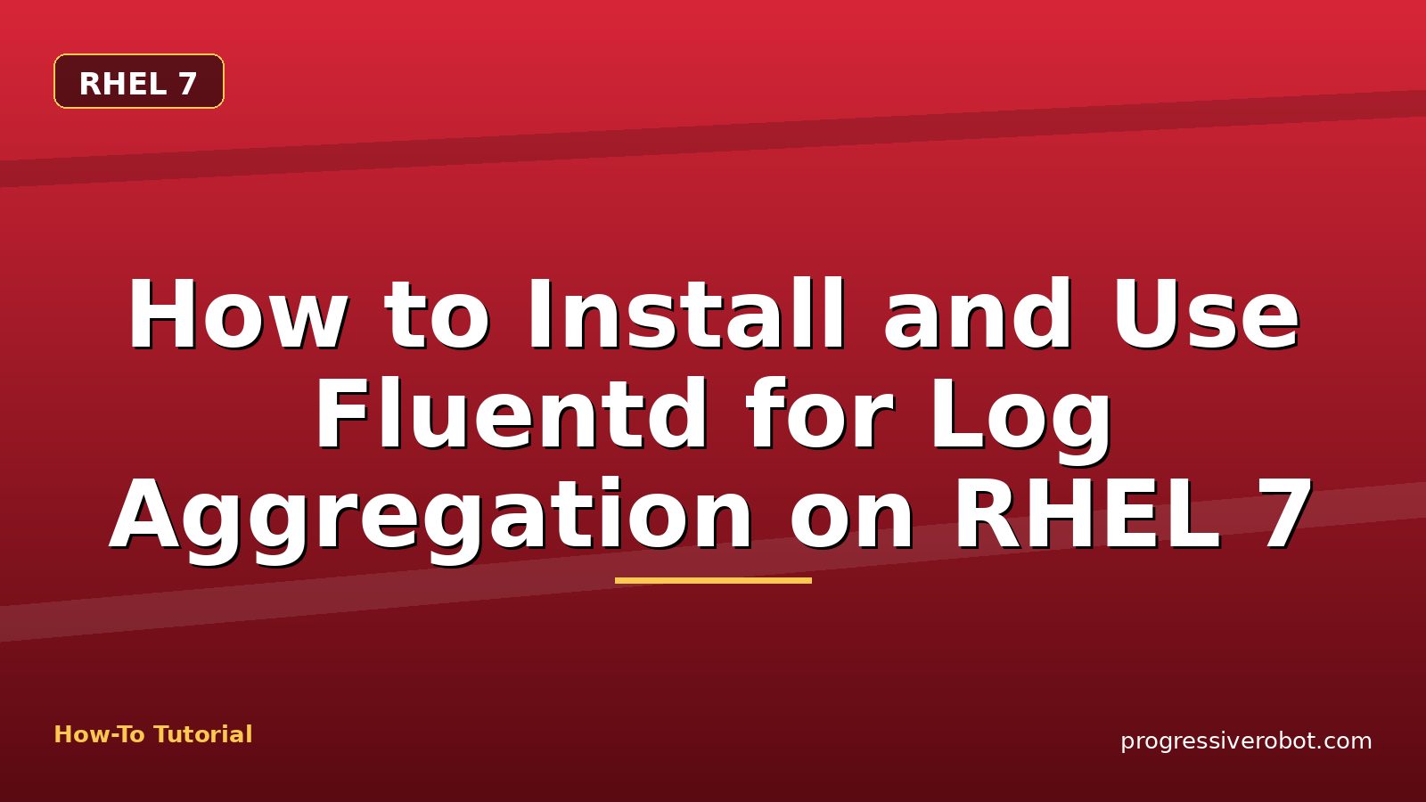 How to Install and Use Fluentd for Log Aggregation on RHEL 7 — step-by-step RHEL 7 tutorial on Progressive Robot