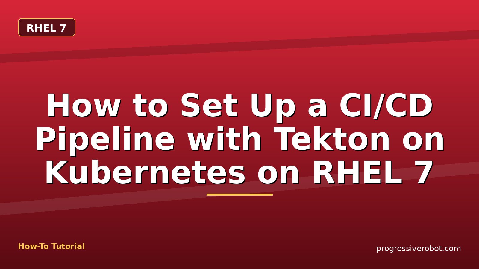 How to Set Up a CI/CD Pipeline with Tekton on Kubernetes on RHEL 7 — step-by-step RHEL 7 tutorial on Progressive Robot