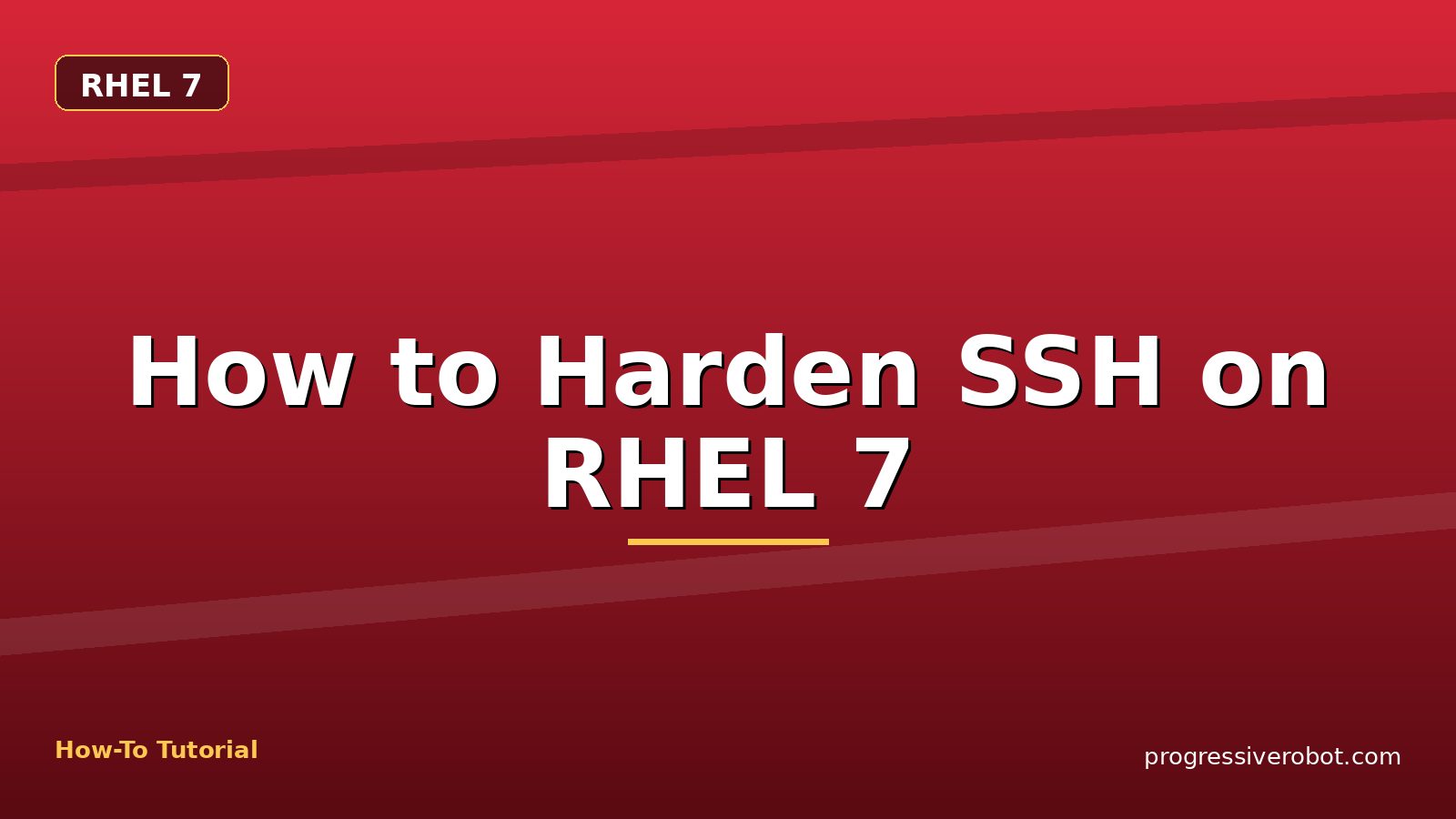 How to Harden SSH on RHEL 7 — step-by-step RHEL 7 tutorial on Progressive Robot