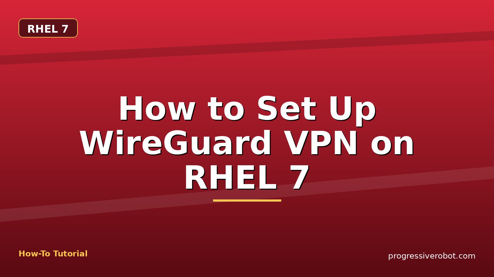 How to Set Up WireGuard VPN on RHEL 7 — step-by-step RHEL 7 tutorial on Progressive Robot