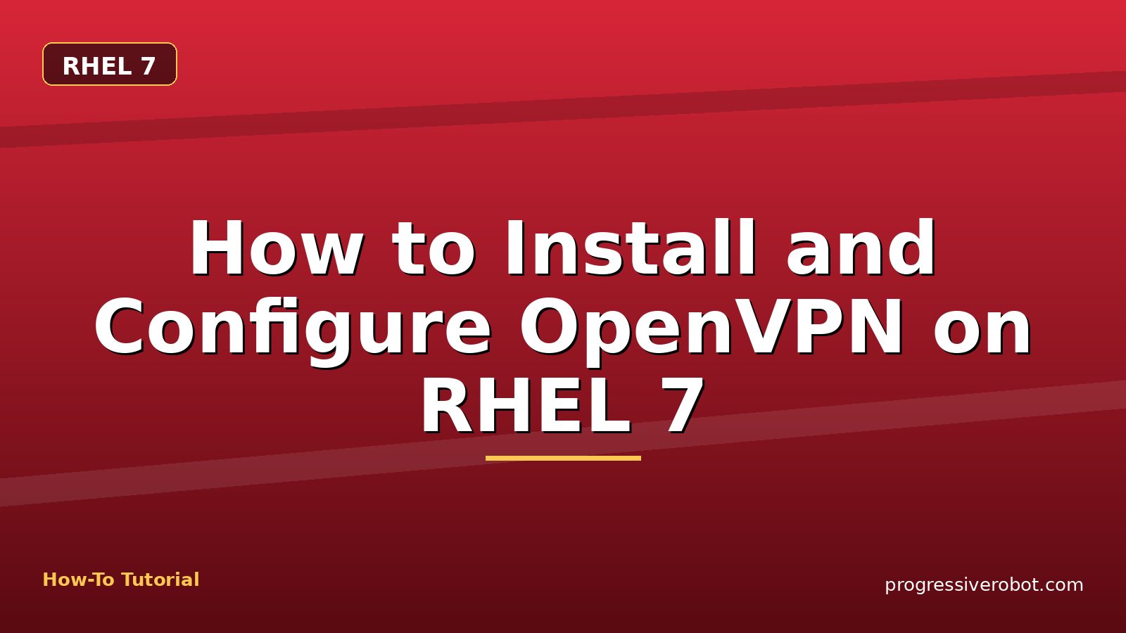 How to Install and Configure OpenVPN on RHEL 7 — step-by-step RHEL 7 tutorial on Progressive Robot