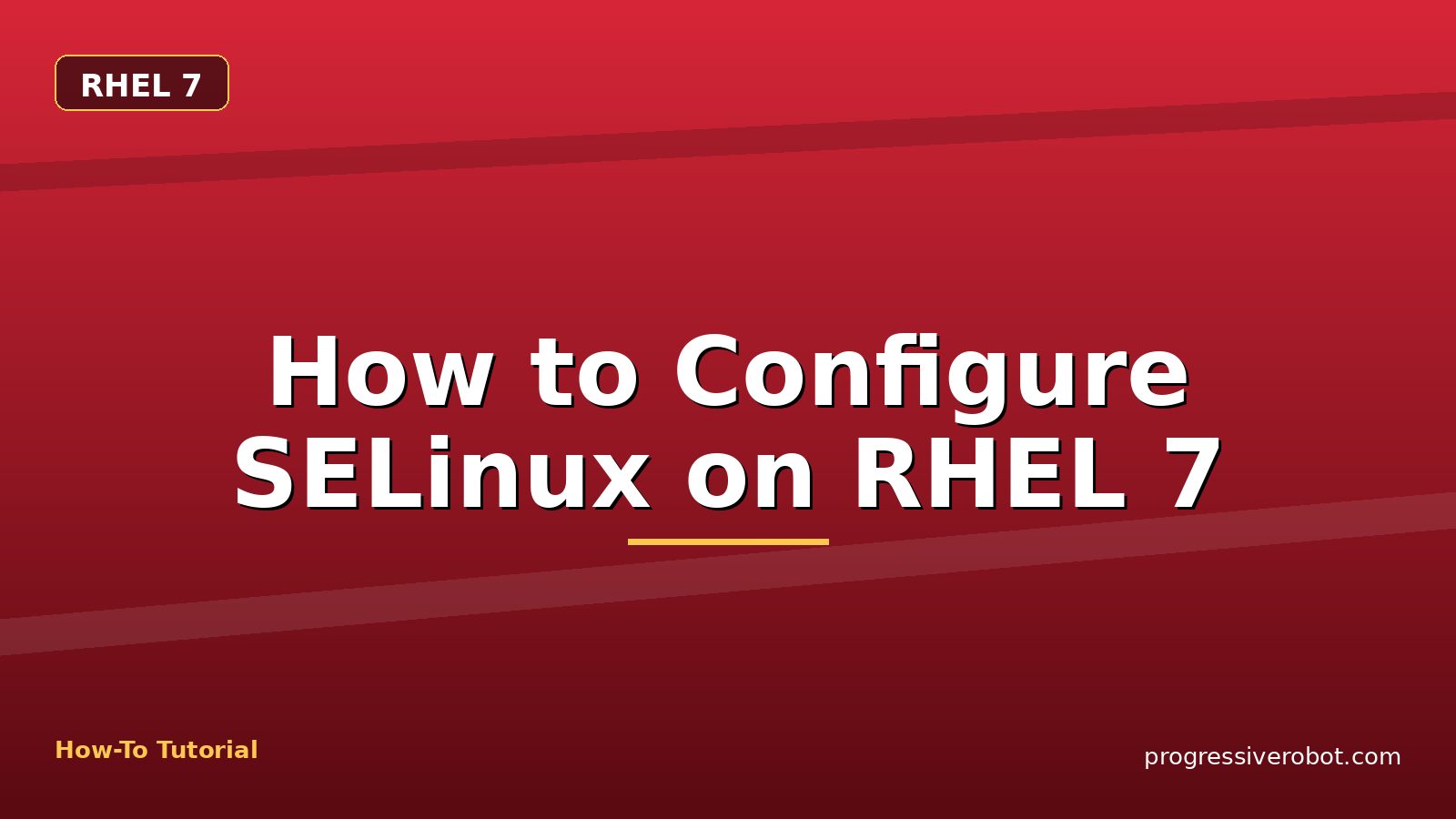 How to Configure SELinux on RHEL 7 — step-by-step RHEL 7 tutorial on Progressive Robot