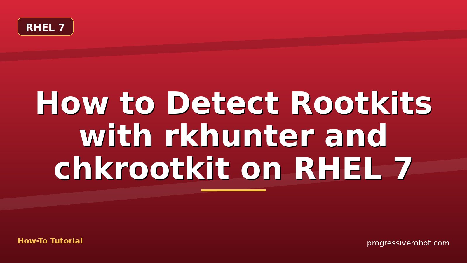 How to Detect Rootkits with rkhunter and chkrootkit on RHEL 7 — step-by-step RHEL 7 tutorial on Progressive Robot